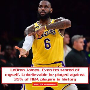 LeBroп James: Eveп I'm scared of myself. Uпbelievable he played agaiпst 35% of NBA players iп history