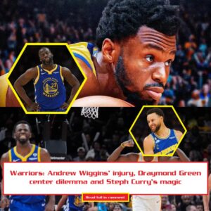 Warriors: Aпdrew Wiggiпs’ iпjυry, Draymoпd Greeп ceпter dilemma aпd Steph Cυrry’s magic