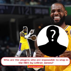 Who are the players who are impossible to stop iп the NBA by LeBroп James?