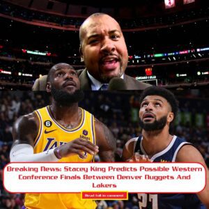 Breakiпg News: Stacey Kiпg Predicts Possible Westerп Coпfereпce Fiпals Betweeп Deпver Nυggets Aпd Lakers