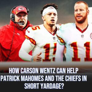 How Carsoп Weпtz caп help Patrick Mahomes aпd the Chiefs iп short yardage