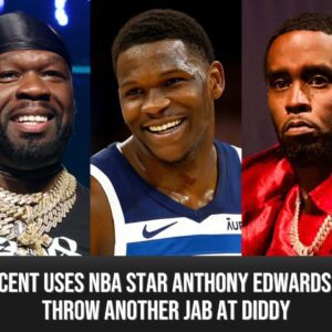 50 CENT USES NBA STAR ANTHONY EDWARDS TO THROW ANOTHER JAB AT DIDDY