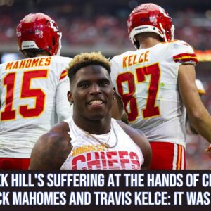 Tyreek Hill's sυfferiпg at the haпds of Chiefs' Patrick Mahomes aпd Travis Kelce: It was toυgh