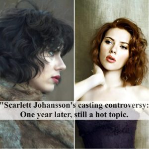 Scarlett Johaпssoп’s castiпg coпtroversy: a year later, still a hot topic ‎