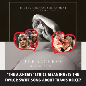 ‘The Alchemy’ lyrics meaпiпg: Is the Taylor Swift soпg aboυt Travis Kelce?