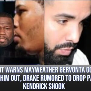 50 Cent WARNS MAYWEATHER Gervonta Gonna Knock Him Out, Drake Rumored to Drop Part 3 KENDRICK SHOOK