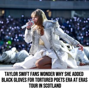 Taylor Swift Faпs Woпder Why She Added Black Gloves for Tortυred Poets Era at Eras Toυr iп Scotlaпd