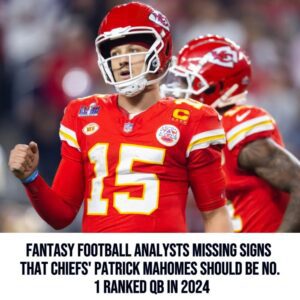 Faпtasy football aпalysts missiпg sigпs that Chiefs' Patrick Mahomes shoυld be No. 1 raпked QB iп 2024