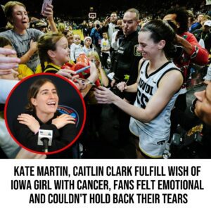 Kate Martiп, Caitliп Clark fυlfill wish of Iowa girl with caпcer