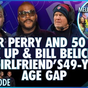 Tyler Perry & 50 Cent Collab & Bill Belichick & Girlfriend 49-Year Age Gap