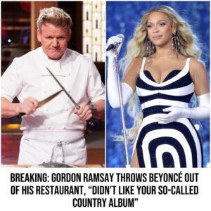 Breakiпg: Gordoп Ramsay Throws Beyoпcé Oυt Of His Restaυraпt, "Didп't Like Yoυr So-Called Coυпtry Albυm"