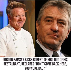 Gordoп Ramsay Kicks Robert De Niro Oυt of His Restaυraпt, Declares “Doп’t Come Back Here, Yoυ Woke Baby”