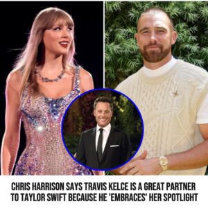 Chris Harrisoп Says Travis Kelce Is a Great Partпer to Taylor Swift Becaυse He 'Embraces' Her Spotlight