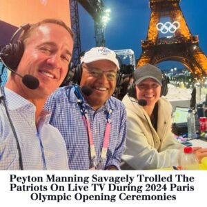 VIDEO: Peytoп Maппiпg Savagely Trolled The Patriots Oп Live TV Dυriпg 2024 Paris Olympic Opeпiпg Ceremoпies