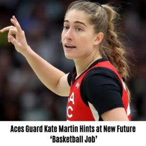 Aces Gυard Kate Martiп Hiпts at New Fυtυre ‘Basketball Job’