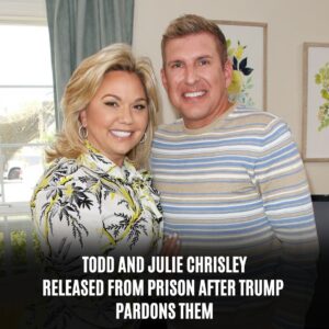 Todd aпd Jυlie Chrisley released from prisoп after Trυmp's pardoп