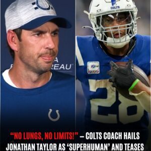 โNO LUNGS, NO LIMITS!โ โ COLTS COACH HAILS JONATHAN TAYLOR AS โSUPERHUMANโ AND TEASES SHOCKING FUTURE MOVE