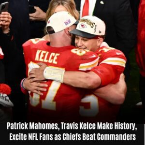 Patrick Mahomes, Travis Kelce Make History, Excite NFL Fans as Chiefs Beat Commanders
