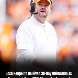 BREAKING: Josh Heυpel to Be Given 30-Day Ultimatυm as Tennessee Eyes $75M Strong Replacement